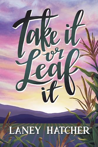 Take It or Leaf It: A Grumpy Sunshine Small Town Romance (Kirby Falls Book 1)