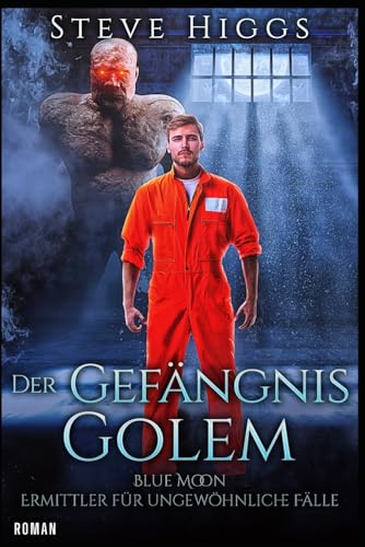 Der Gefängnis-Golem: Blue Moon - Ermittler für ungewöhnliche Fälle