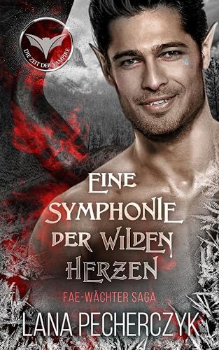 Eine Symphonie der Wilden Herzen: Die Zeit der Vampire Trilogie (Fae Wächter Saga 6)
