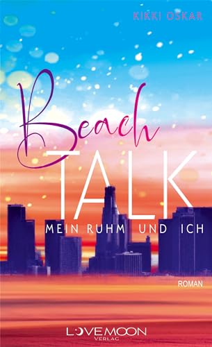 Beach Talk - Mein Ruhm und ich: (lockere Rockstar Romance vor der Kulisse Kaliforniens) (Beach Talk - Reihe)
