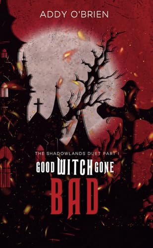 Good Witch Gone Bad: The Shadowlands Duet Part I