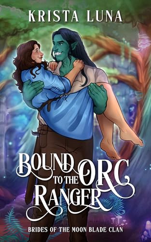 Bound to the Orc Ranger: A Monster Fantasy Romance (Brides of the Moon Blade Clan)