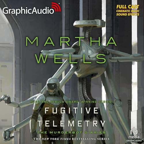 Fugitive Telemetry (Dramatized Adaptation): The Murderbot Diaries, Book 6