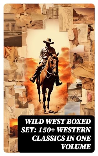 WILD WEST Boxed Set: 150+ Western Classics in One Volume (English Edition)