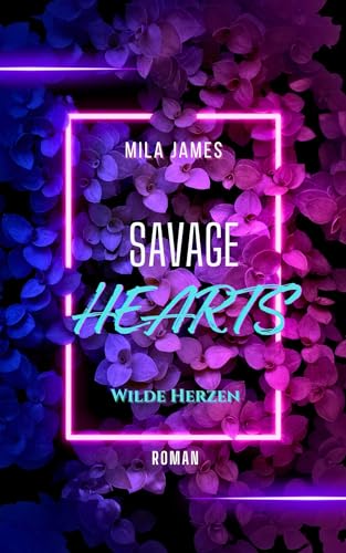 Savage Hearts: Wilde Herzen (Spicy Romance)