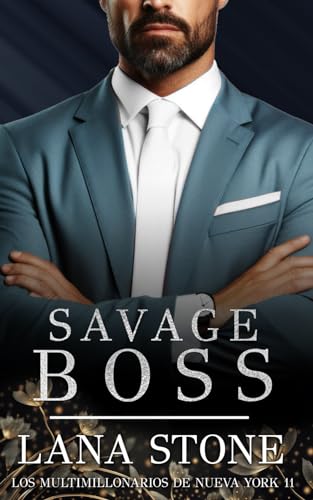 Savage Boss: Un multimillonario con preferencias especiales (Los multimillonarios de Nueva York, Band 11)