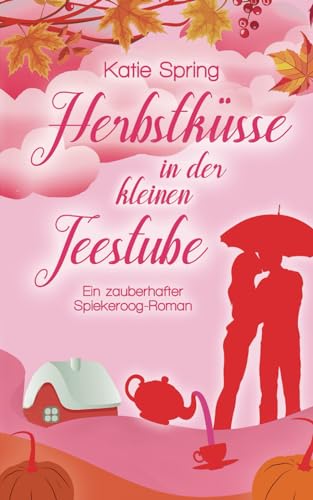 Herbstküsse in der kleinen Teestube: Ein zauberhafter Spiekeroog-Roman