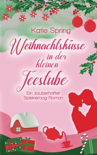 Weihnachtsküsse in der kleinen Teestube: Ein zauberhafter Spiekeroog-Roman