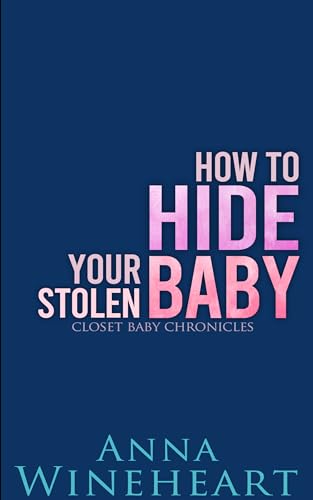 How to Hide Your Stolen Baby: an MPreg romance (Closet Baby Chronicles Book 4)