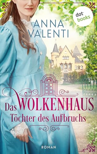 Das Wolkenhaus - Töchter des Aufbruchs: Roman | Der neue Roman der »Sternentochter«-Bestsellerautorin – ein bewegender Familiengeheimnisroman über eine schicksalshafte Liebe