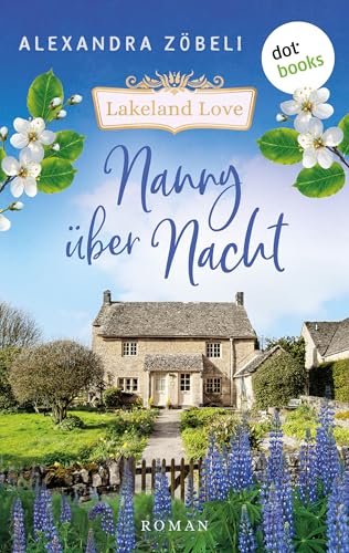 Nanny über Nacht: Roman, Lakeland Love 1 | Großbritannien von seiner schönsten Seite – der neue Liebesroman der Erfolgsautorin