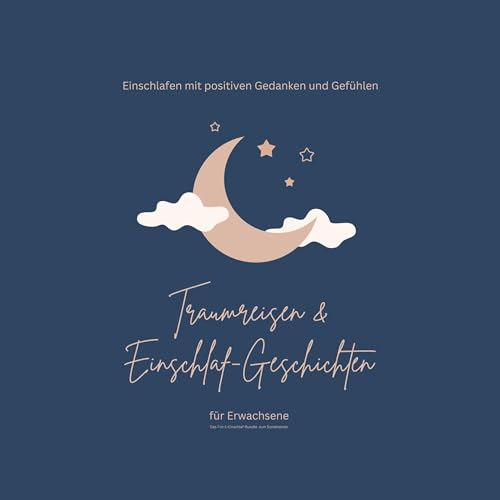 Einschlafen mit positiven Gedanken und Gefühlen - Das 7-in-1-Einschlaf-Bundle zum Sonderpreis: Traumreisen und Einschlaf-Geschichten für Erwachsene