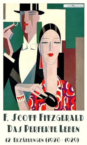 Das perfekte Leben: 12 Erzählungen (1928-1929) (F. Scott Fitzgerald: Die Kurzgeschichten 2)