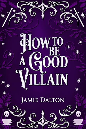 How to Be a Good Villain: A Fantasy Romcom (How To Villain On RomCom)
