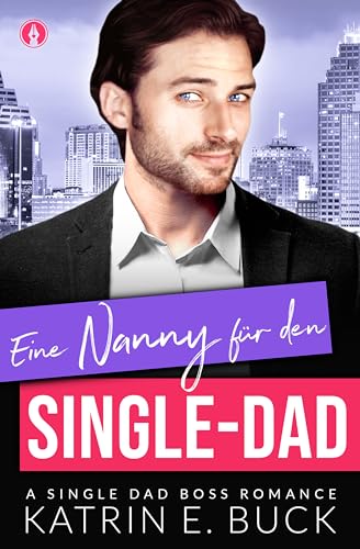Eine Nanny für den Single-Dad: A Single Dad Boss Romance (San Antonio Billionaires 12)
