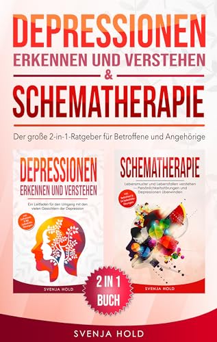 Depressionen erkennen und verstehen & Schematherapie: Der große 2-in-1-Ratgeber für Betroffene & Angehörige – inkl. Selbsttests, Tipps & Übungen