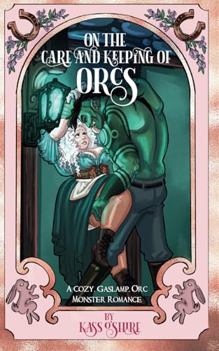 On the Care and Keeping of Orcs: A Cozy, Gaslamp, Orc Monster Romance (Shades of Sanctuary, Band 2)