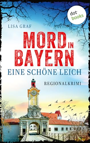 Eine schöne Leich: Regionalkrimi – Mord in Bayern 1 | Ein Krimi der Spiegel-Bestseller-Autorin