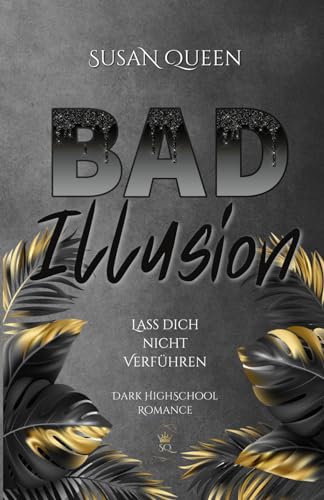 BAD Illusion: Lass dich nicht verführen! (Dark High School Romance) (BAD Trilogie, Band 2)