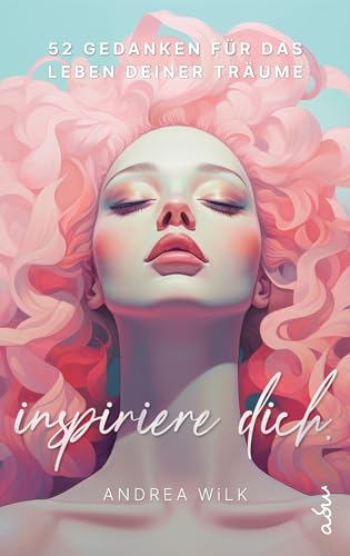 Inspiriere dich. // 52 Gedanken für das Leben deiner Träume.