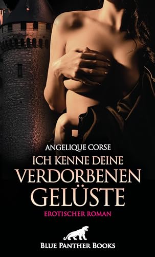 Ich kenne deine verdorbenen Gelüste | Erotischer Roman: Wie Ihr wünscht, Herr ... (Erotik Romane)