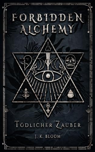 Forbidden Alchemy - Tödlicher Zauber: Sinnliche New Adult Fantasy mit einem Bad Boy und einer unerschrockenen Alchemistin (Band 1)