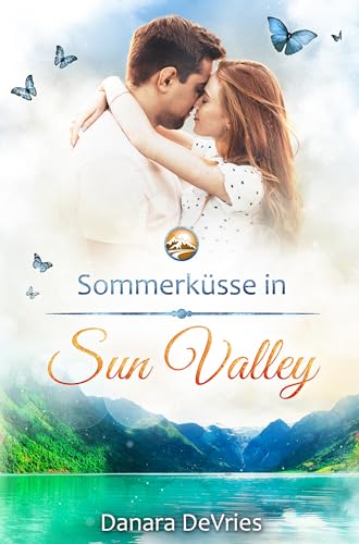 Sommerküsse in Sun Valley: Ein Kleinstadt-Liebesroman: Durchs Jahr in Sun Valley (Kleinstadtliebe in Sun Valley 3)