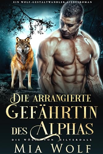Die arrangierte Gefährtin des Alphas: Ein Wolf-Gestaltwandler-Liebesroman (Die Wölfe von Silverdale 9)