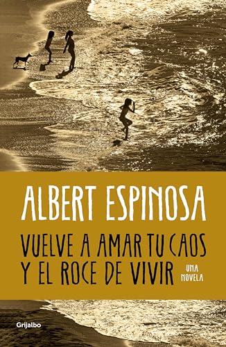 Vuelve a amar tu caos y el roce de vivir (Spanish Edition)