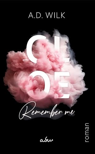 CLOE. Remember me.: Amnesie, Liebe & die Flucht über ein Meer voller Geheimnisse.