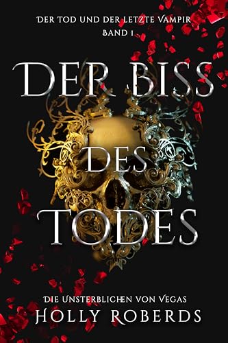 Der Biss des Todes: Der Tod und der letzte Vampir (Die Unsterblichen Von Vegas 1)