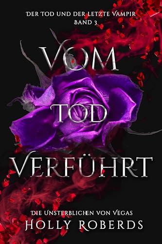Vom Tod Verführt: Der Tod und der letzte Vampir (Die Unsterblichen Von Vegas 3)