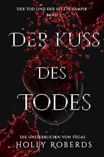 Der Kuss des Todes: Der Tod und der letzte Vampir (Die Unsterblichen Von Vegas 2)