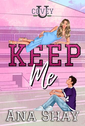 Keep Me: A College Sports Romance (Covey U)