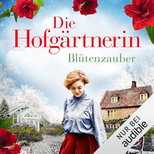 Die Hofgärtnerin - Blütenzauber: Die Hofgärtnerinnen-Saga 3