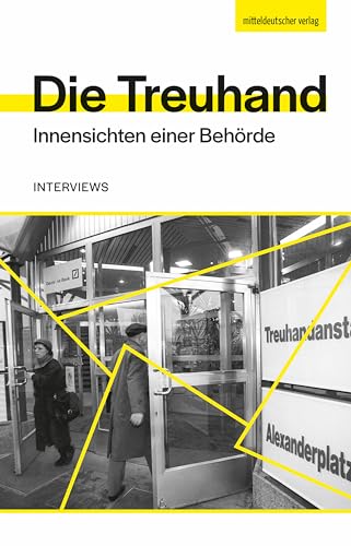 Die Treuhand: Innensichten einer Behörde. Interviews Urheber