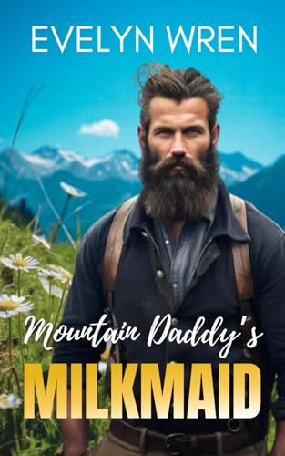 Mountain Daddy’s Milkmaid: A Taboo Adult Nursing Romance - Curious Virgin Hucow Tale