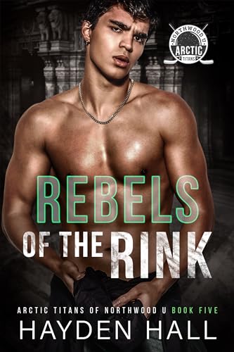 Rebels of the Rink (Arctic Titans of Northwood U Book 5)