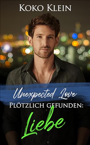 Unexpected Love - Plötzlich gefunden: Liebe: Eine M/M Gay Romanze
