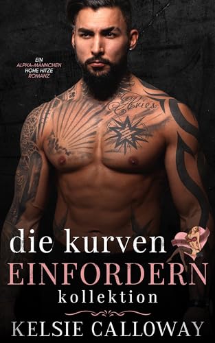 Die Kurven Einfordern Kollektion: Eine Alpha Männchen Kurvenmädchen Romanze (Kelsie Calloway's Sammlungen 1)