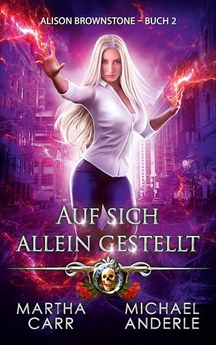 Auf sich allein gestellt: Ein Urban-Fantasy-Action-Abenteuer (Alison Brownstone 2)