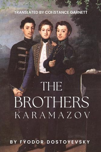 The Brothers Karamazov by Fyodor Dostoyevsky (Annotated): Unabridged Constance Garnett Translation