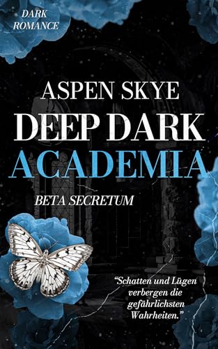 Deep Dark Academia: Beta Secretum (spannende Dark Romance, Reverse Harem, mutige Protagonistin)