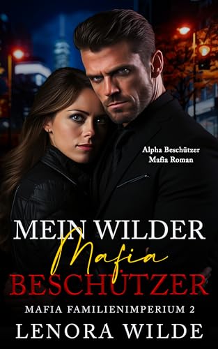 Mein wilder Mafia Beschützer: Alpha Beschützer Age Gap Mafia Liebesroman (Mafia Familienimperium 2)