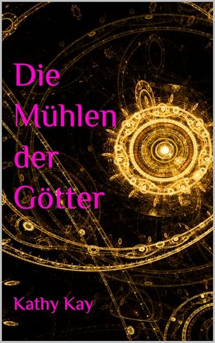 Die Mühlen der Götter: Ein Fantasy Liebesroman! Ein Mädchen mit göttlichen Wurzeln und ein Junge, der dem Bad Boy eine völlig neue Dimension verleiht. Spannung und Herzklopfen vorprogrammiert!
