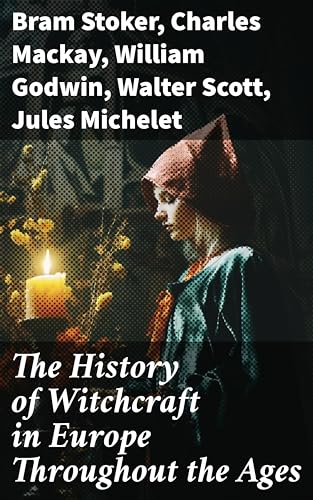 The History of Witchcraft in Europe Throughout the Ages (English Edition)