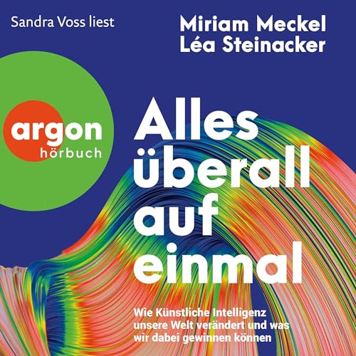 Alles überall auf einmal: Wie Künstliche Intelligenz unsere Welt verändert und was wir dabei gewinnen können