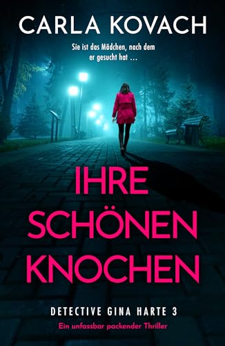 Ihre schönen Knochen: Ein unfassbar packender Thriller (Detective Gina Harte 3)
