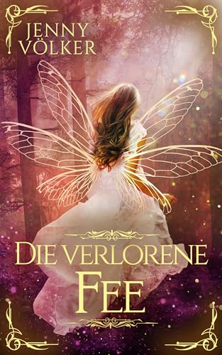 Die verlorene Fee: Märchenhafte Romantasy (Märchen aus dem Zauberland)
