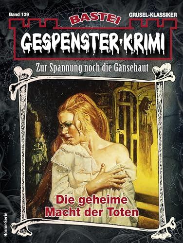 Gespenster-Krimi 139: Die geheime Macht der Toten